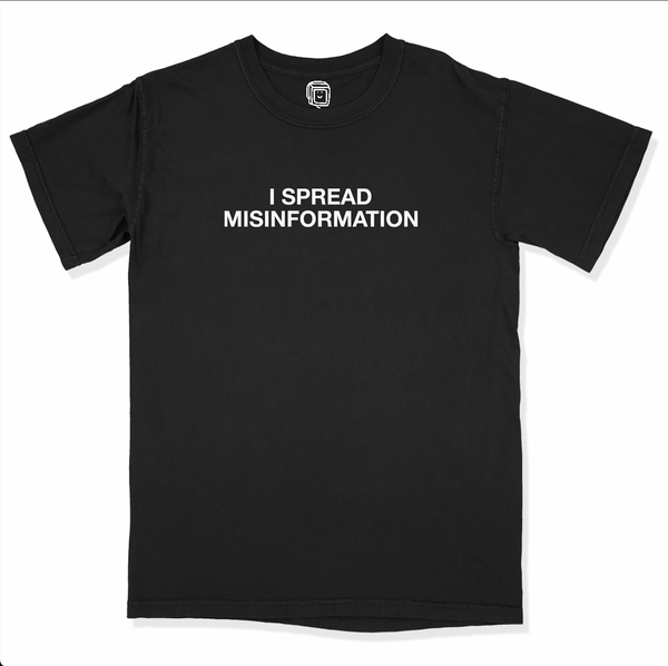 i spread misinformation tshirt