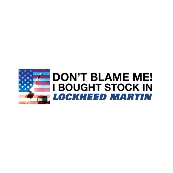 don't blame me i bought stock in lockheed martin!