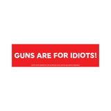 guns are for idiots sticker