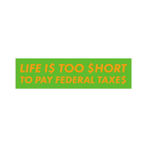 life is too short to pay taxes :) sticker