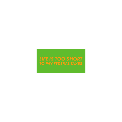 life is too short to pay taxes :) mini