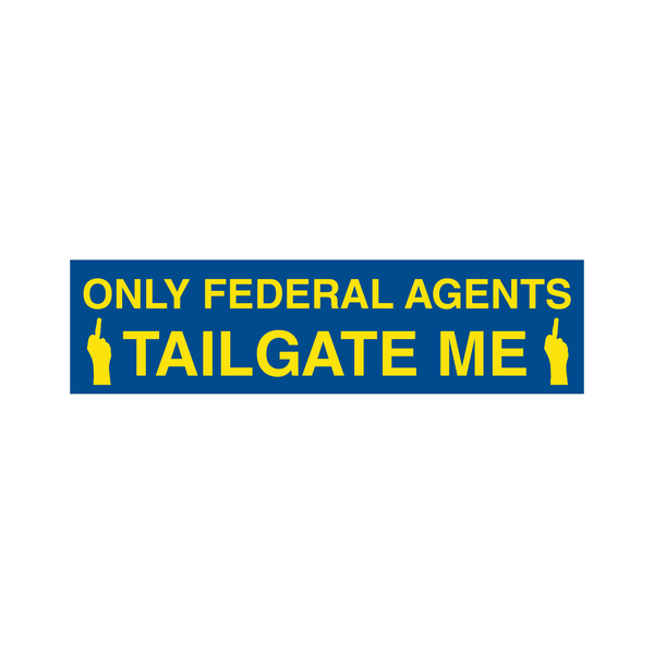 only feds tailgate me sticker