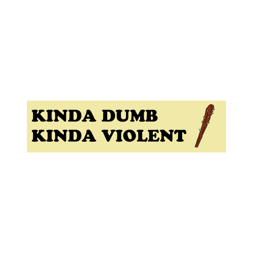 kinda dumb kinda violent sticker